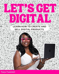 LET'S GET DIGITAL- HOW TO CREATE AND SELL DIGITAL PRODUCTS